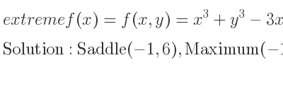 The extreme f(x)=f(x,y)=x^3+y^3-3x^2-9y^2-9x is Saddle(-1,6),Maximum(-1,0),Minimum(3,6),Saddle(3,0)